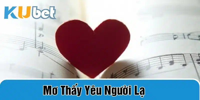 nằm mơ thấy yêu người lạ