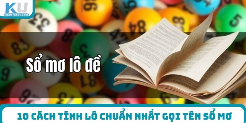 10 cách tính lô chuẩn nhất gọi tên sổ mơ