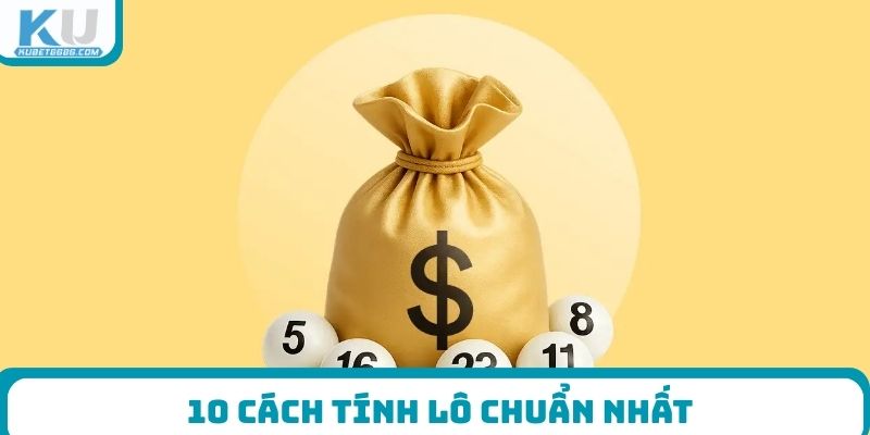 10 cách tính lô chuẩn nhất