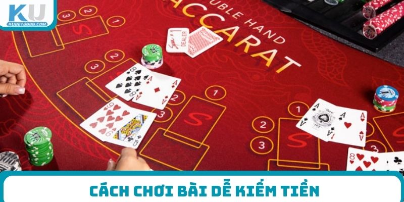 Cách chơi bài dễ kiếm tiền