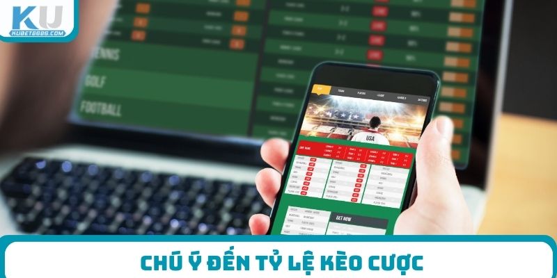 Chú ý đến tỷ lệ kèo cược