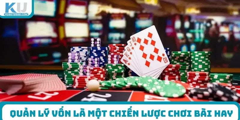 Quản lý vốn là một chiến lược chơi bài hay