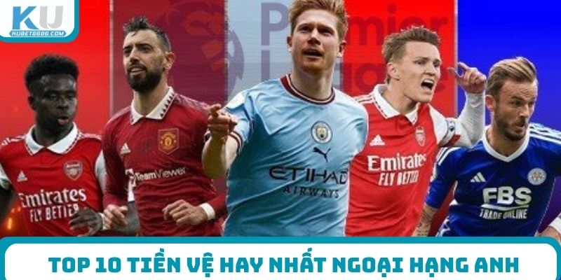 Top 10 tiền vệ hay nhất Ngoại hạng Anh