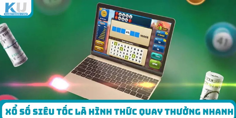 Xổ số siêu tốc là hình thức quay thưởng nhanh
