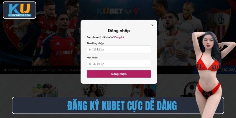 Đăng ký Kubet cực dễ dàng
